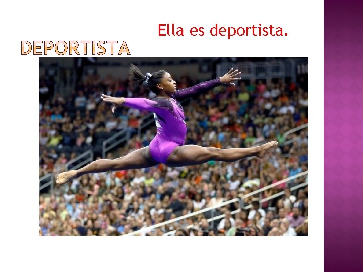 Ella es deportista. 