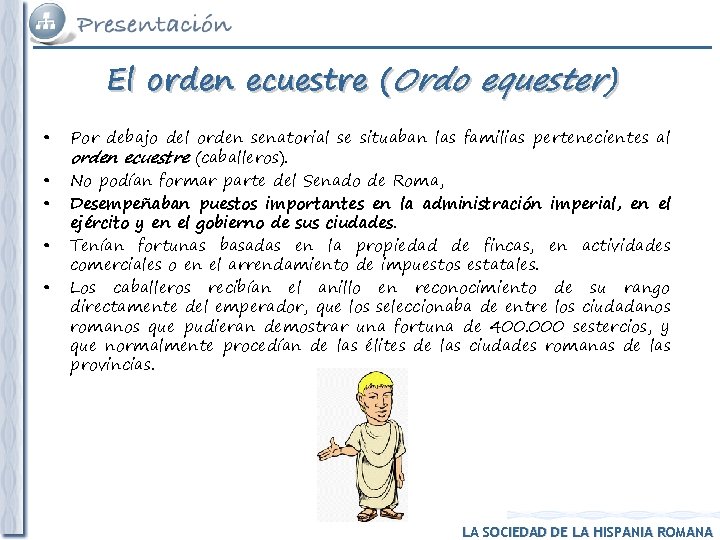 El orden ecuestre (Ordo equester) • • • Por debajo del orden senatorial se El orden ecuestre (Ordo equester) • • • Por debajo del orden senatorial se