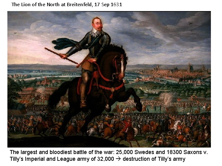 The Lion of the North at Breitenfeld, 17 Sep 1631 The largest and bloodiest