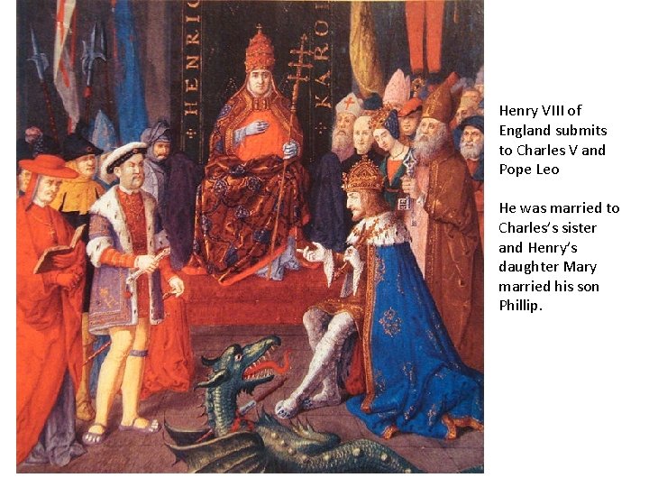 Henry VIII of England submits to Charles V and Pope Leo He was married