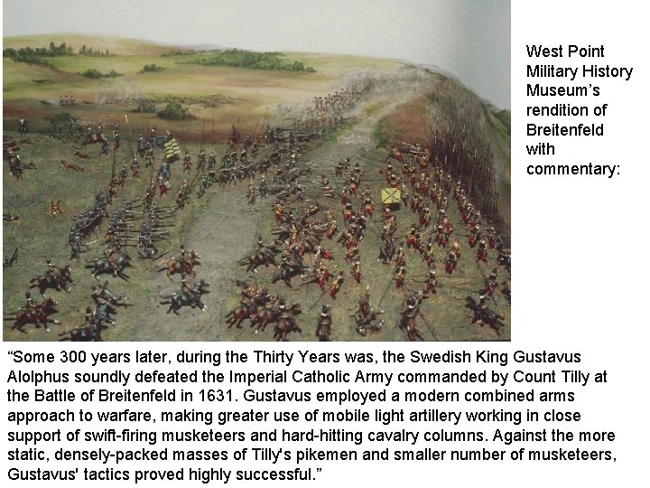 West Point Military History Museum’s rendition of Breitenfeld with commentary: “Some 300 years later,