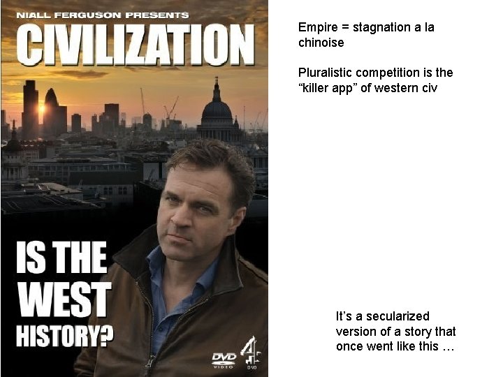 Empire = stagnation a la chinoise Pluralistic competition is the “killer app” of western