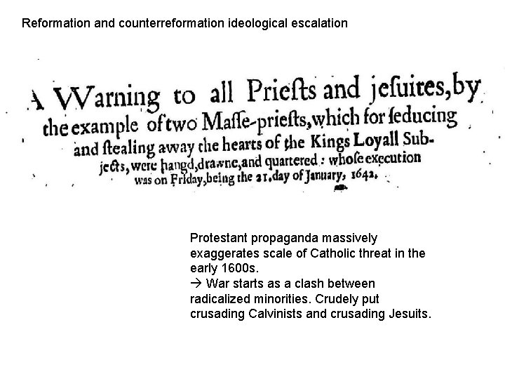 Reformation and counterreformation ideological escalation Protestant propaganda massively exaggerates scale of Catholic threat in