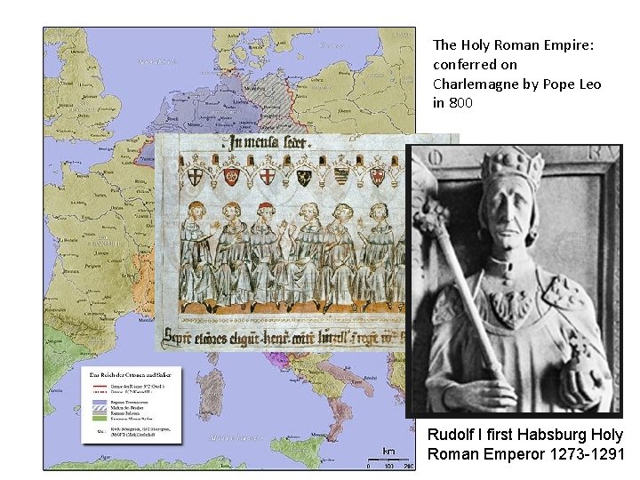 The Holy Roman Empire: conferred on Charlemagne by Pope Leo in 800 Rudolf I