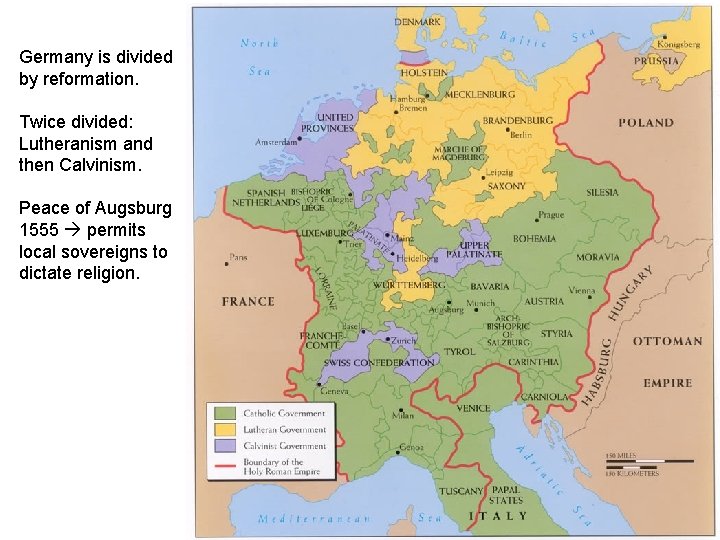 Germany is divided by reformation. Twice divided: Lutheranism and then Calvinism. Peace of Augsburg