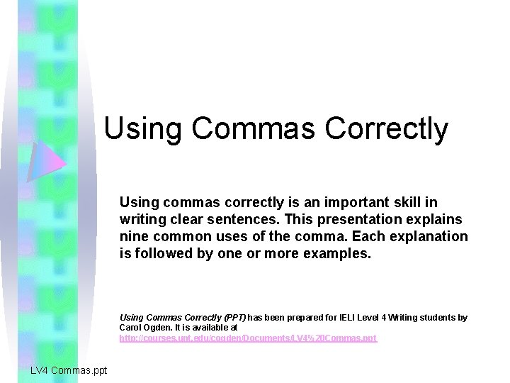 Using Commas Correctly Using commas correctly is an important skill in writing clear sentences.