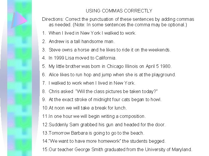 USING COMMAS CORRECTLY Directions: Correct the punctuation of these sentences by adding commas as
