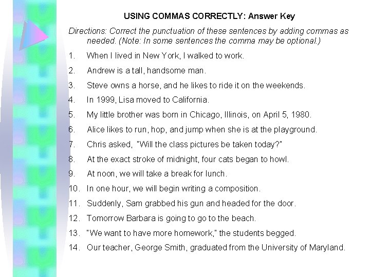 USING COMMAS CORRECTLY: Answer Key Directions: Correct the punctuation of these sentences by adding