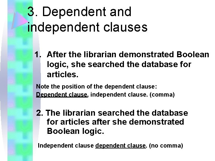 3. Dependent and independent clauses 1. After the librarian demonstrated Boolean logic, she searched