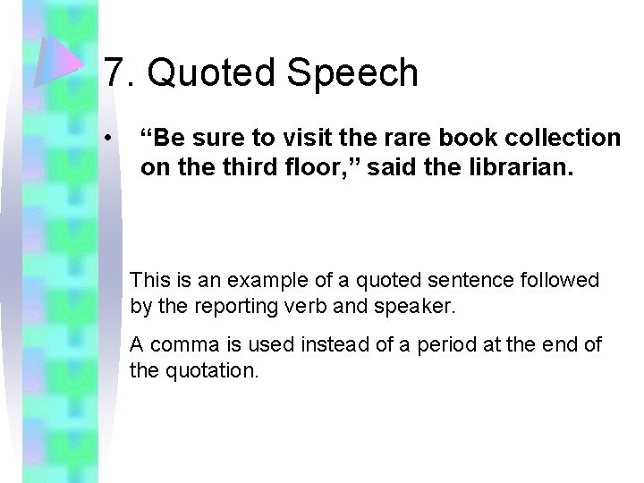 7. Quoted Speech • “Be sure to visit the rare book collection on the