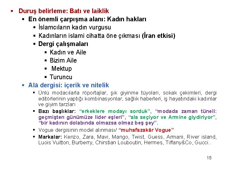 § Duruş belirleme: Batı ve laiklik § En önemli çarpışma alanı: Kadın hakları §