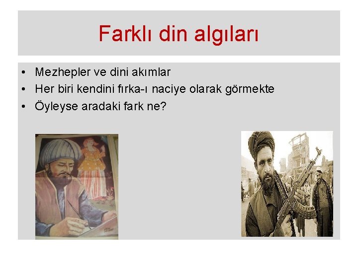 Farklı din algıları • Mezhepler ve dini akımlar • Her biri kendini fırka-ı naciye