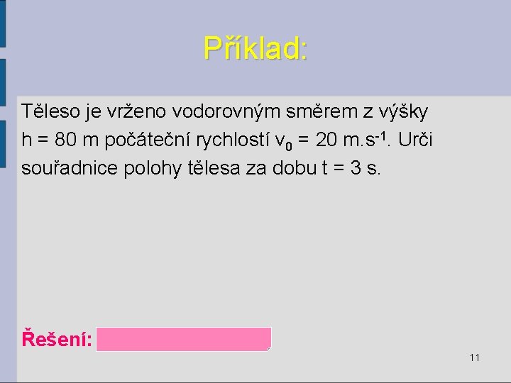 Příklad: Těleso je vrženo vodorovným směrem z výšky h = 80 m počáteční rychlostí