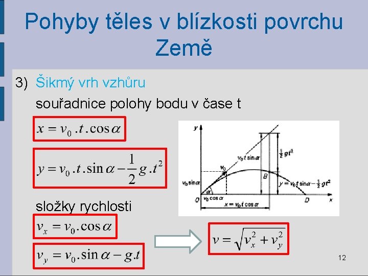 Pohyby těles v blízkosti povrchu Země 3) Šikmý vrh vzhůru souřadnice polohy bodu v