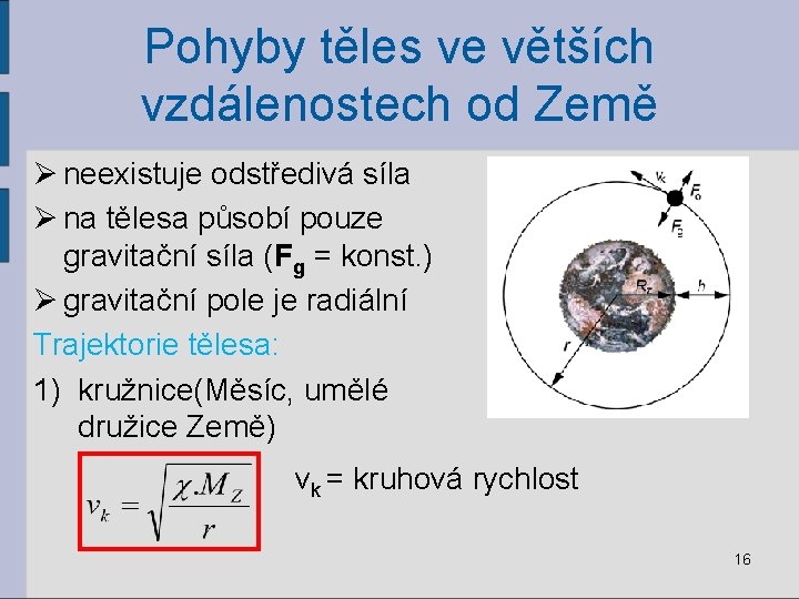 Pohyby těles ve větších vzdálenostech od Země Ø neexistuje odstředivá síla Ø na tělesa