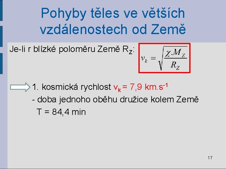 Pohyby těles ve větších vzdálenostech od Země Je-li r blízké poloměru Země RZ: 1.