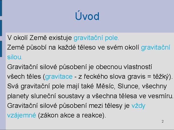 Úvod V okolí Země existuje gravitační pole. Země působí na každé těleso ve svém