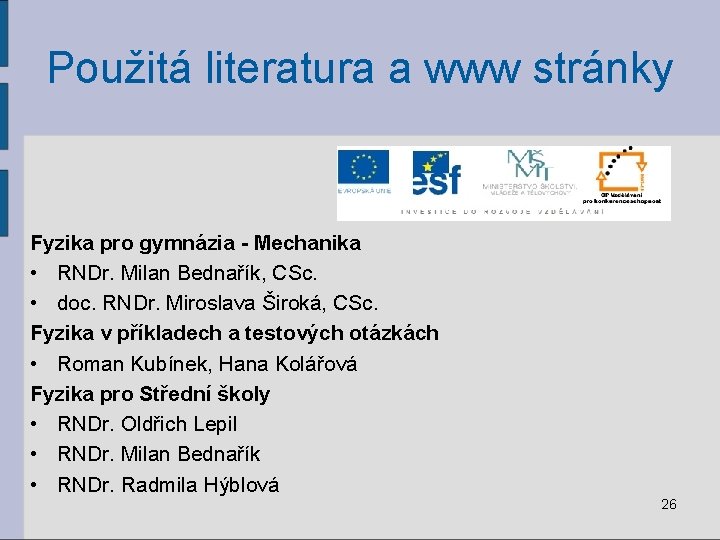 Použitá literatura a www stránky Fyzika pro gymnázia - Mechanika • RNDr. Milan Bednařík,