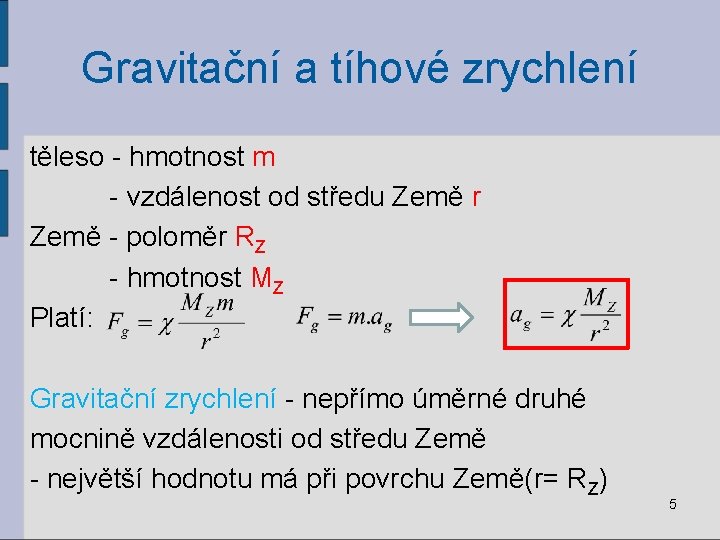 Gravitační a tíhové zrychlení těleso - hmotnost m - vzdálenost od středu Země r