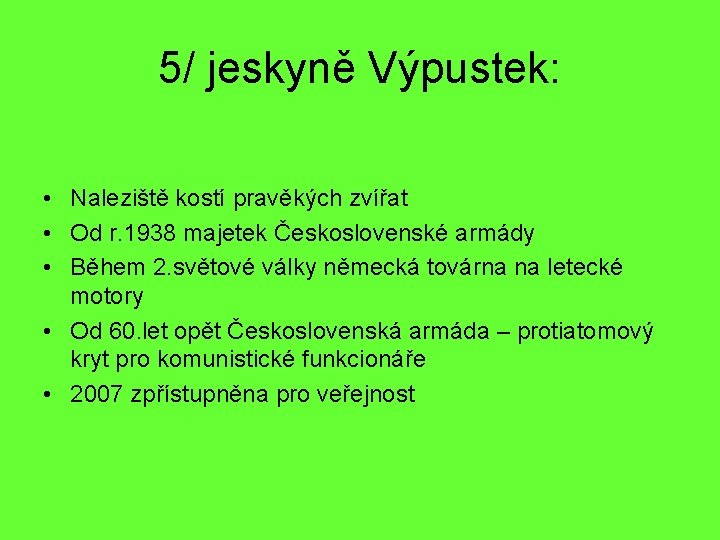 5/ jeskyně Výpustek: • Naleziště kostí pravěkých zvířat • Od r. 1938 majetek Československé