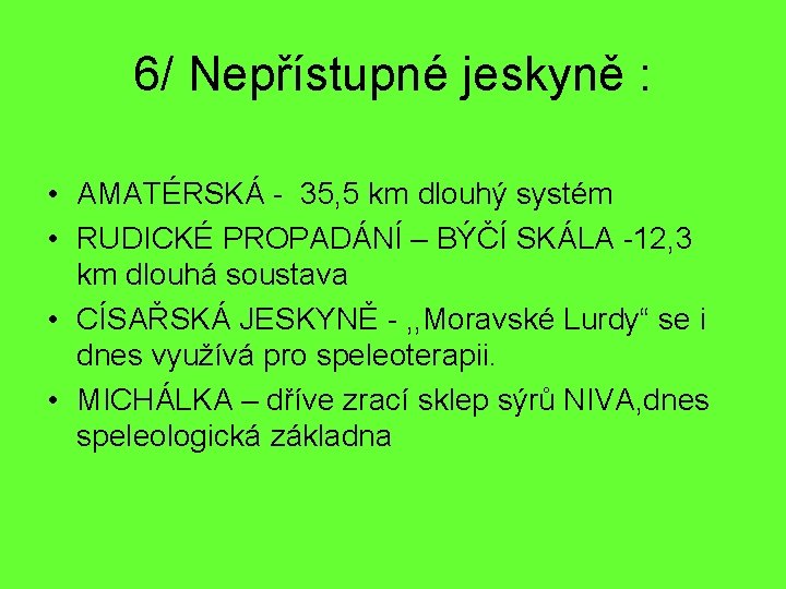 6/ Nepřístupné jeskyně : • AMATÉRSKÁ - 35, 5 km dlouhý systém • RUDICKÉ