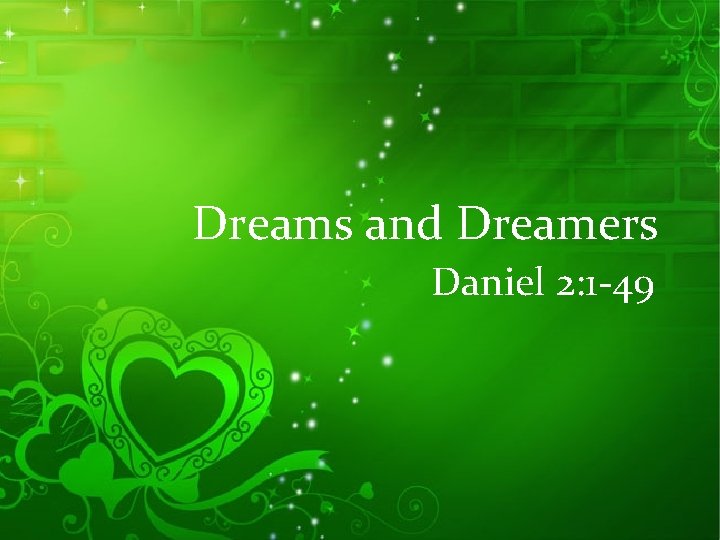 Dreams and Dreamers Daniel 2: 1 -49 