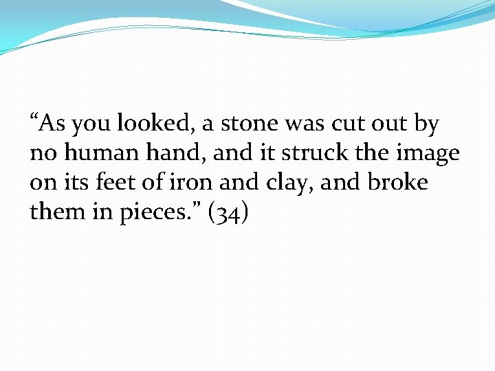 “As you looked, a stone was cut out by no human hand, and it