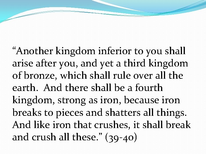 “Another kingdom inferior to you shall arise after you, and yet a third kingdom