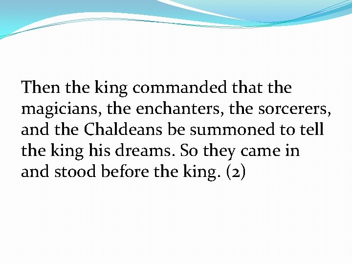 Then the king commanded that the magicians, the enchanters, the sorcerers, and the Chaldeans