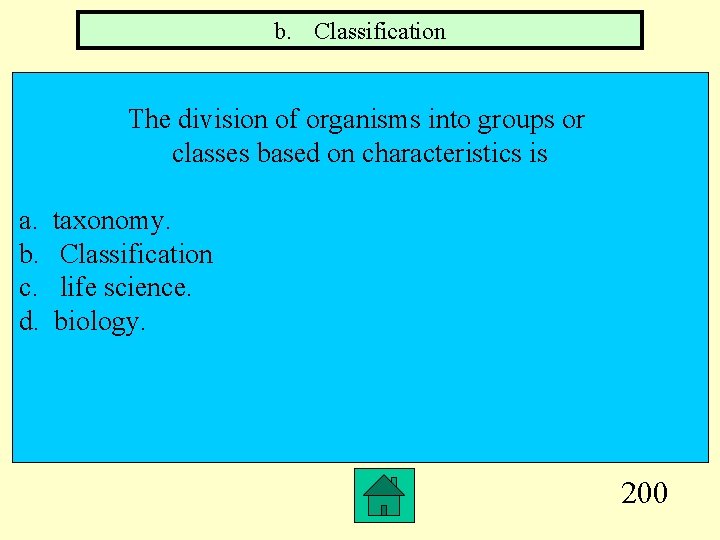 b. Classification The division of organisms into groups or classes based on characteristics is