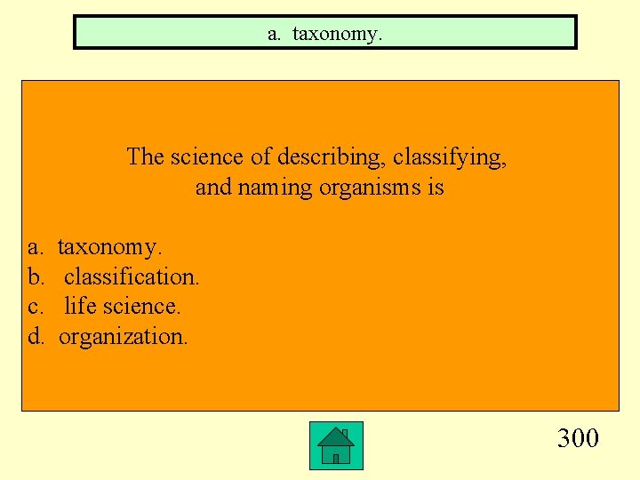 a. taxonomy. The science of describing, classifying, and naming organisms is a. b. c.