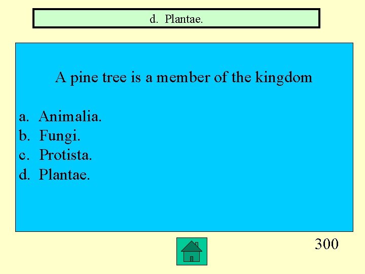 d. Plantae. A pine tree is a member of the kingdom a. b. c.