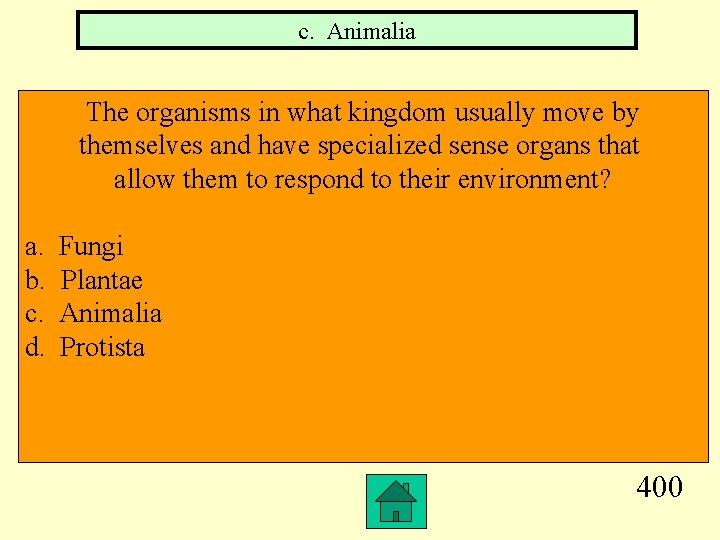 c. Animalia The organisms in what kingdom usually move by themselves and have specialized