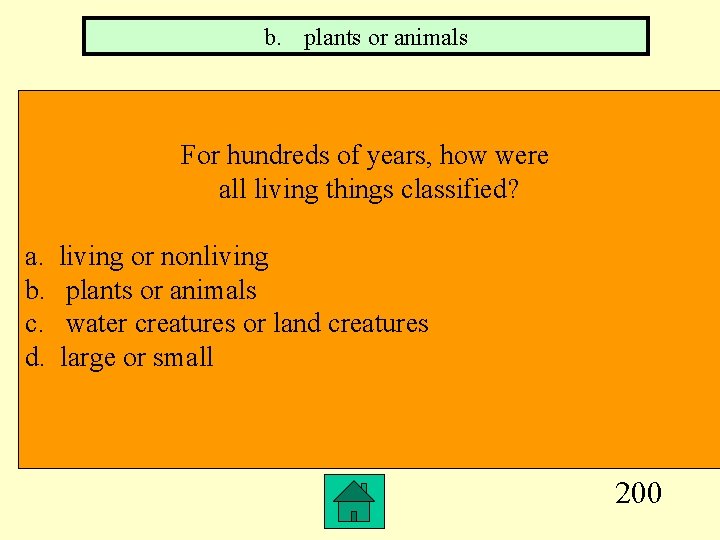 b. plants or animals For hundreds of years, how were all living things classified?