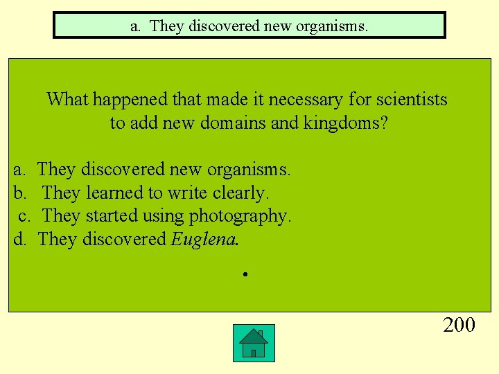 a. They discovered new organisms. What happened that made it necessary for scientists to