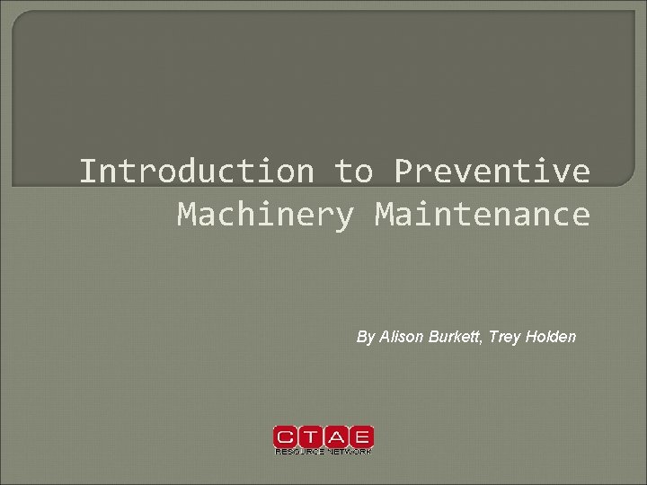 Introduction to Preventive Machinery Maintenance By Alison Burkett, Trey Holden 