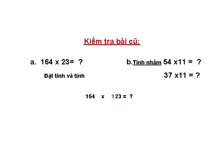 Kiểm tra bài cũ: a. 164 x 23= ? b. Tính nhẩm 54 x