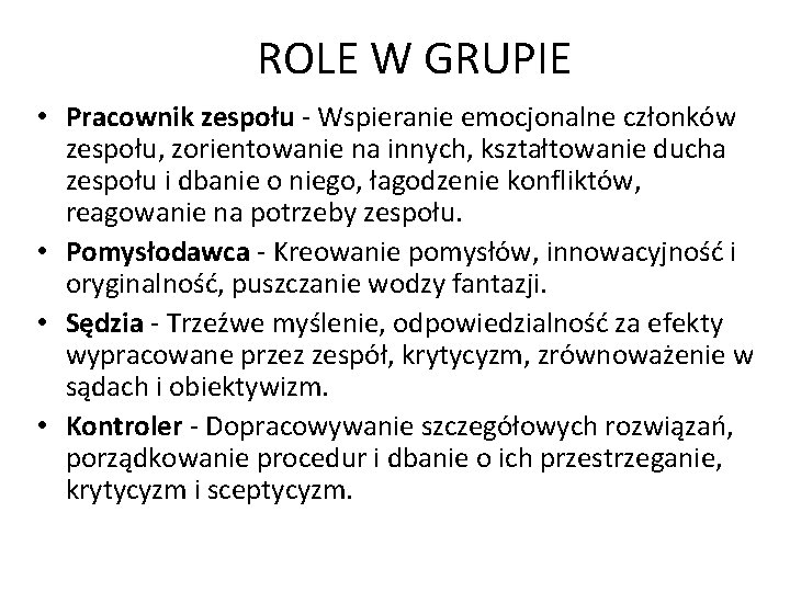 ROLE W GRUPIE • Pracownik zespołu - Wspieranie emocjonalne członków zespołu, zorientowanie na innych,