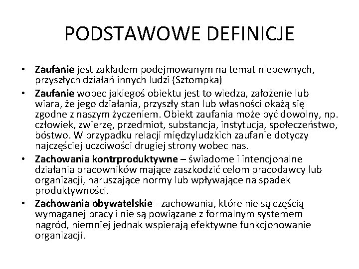 PODSTAWOWE DEFINICJE • Zaufanie jest zakładem podejmowanym na temat niepewnych, przyszłych działań innych ludzi