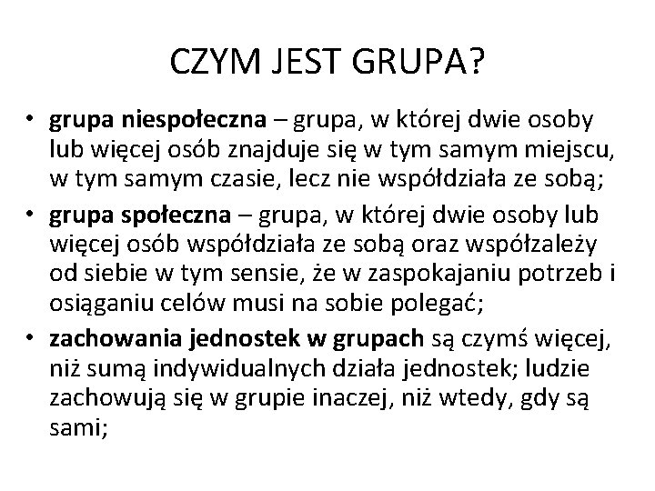 CZYM JEST GRUPA? • grupa niespołeczna – grupa, w której dwie osoby lub więcej