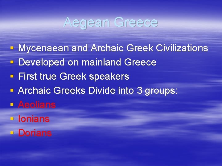 Aegean Greece § § § § Mycenaean and Archaic Greek Civilizations Developed on mainland