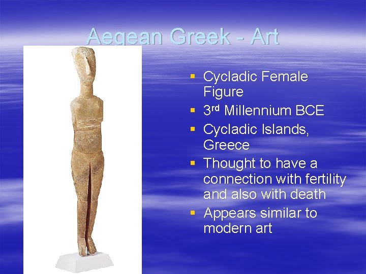 Aegean Greek - Art § Cycladic Female Figure § 3 rd Millennium BCE §