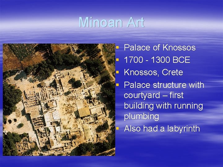 Minoan Art § § Palace of Knossos 1700 - 1300 BCE Knossos, Crete Palace