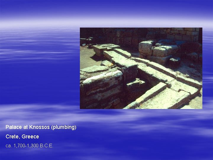 Palace at Knossos (plumbing) Crete, Greece ca. 1, 700 -1, 300 B. C. E.