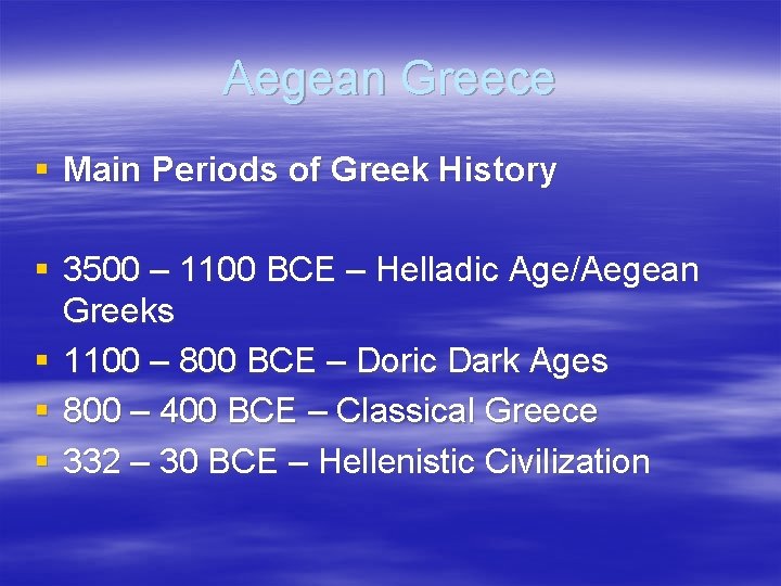 Aegean Greece § Main Periods of Greek History § 3500 – 1100 BCE –