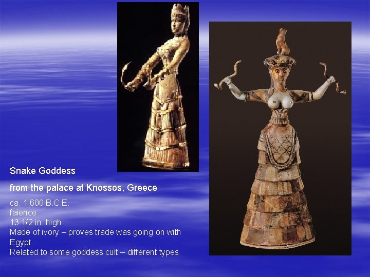 Snake Goddess from the palace at Knossos, Greece ca. 1, 600 B. C. E.