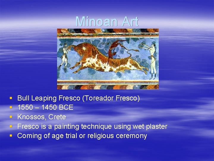 Minoan Art § § § Bull Leaping Fresco (Toreador Fresco) 1550 – 1450 BCE