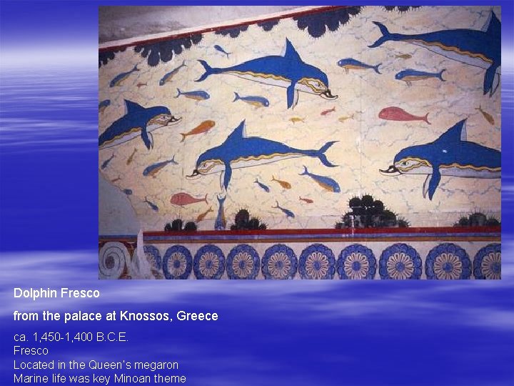 Dolphin Fresco from the palace at Knossos, Greece ca. 1, 450 -1, 400 B.