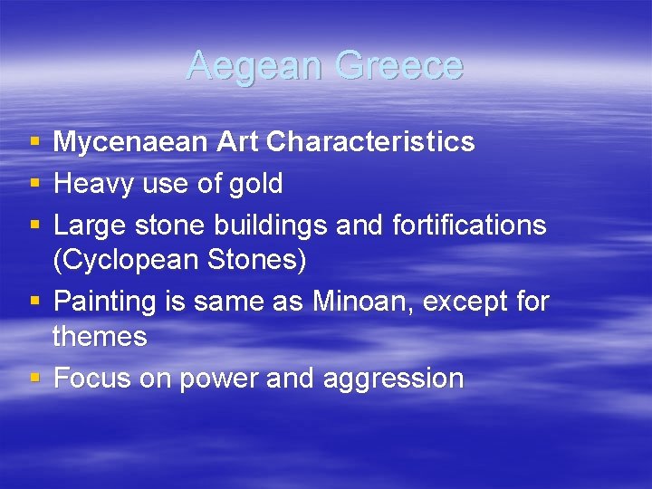 Aegean Greece § § § Mycenaean Art Characteristics Heavy use of gold Large stone