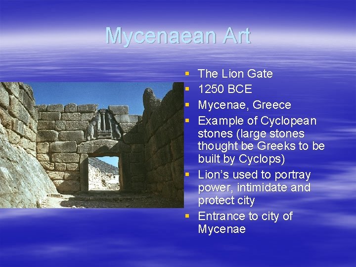 Mycenaean Art § § The Lion Gate 1250 BCE Mycenae, Greece Example of Cyclopean